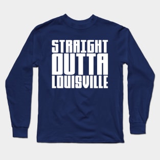 Straight Outta Louisville Long Sleeve T-Shirt